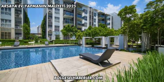 Arsaya Ev Yapmanın Maliyeti 2025