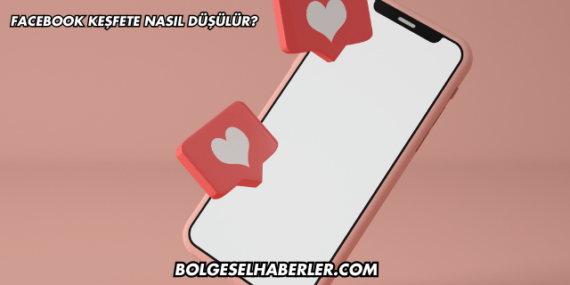 Facebook Keşfete Nasıl Düşülür?