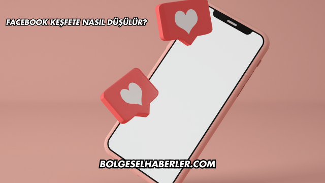 Facebook Keşfete Nasıl Düşülür?