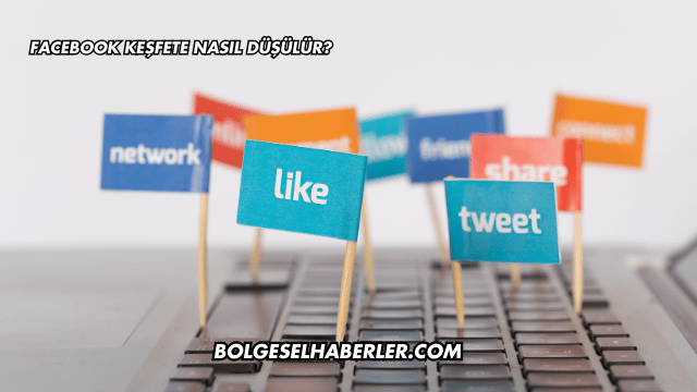 Facebook Keşfete Nasıl Düşülür?