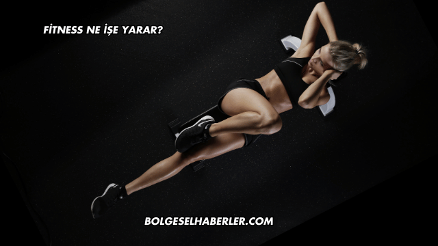 Fitness Ne İşe Yarar?