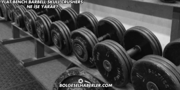 Flat Bench Barbell Skull Crushers Ne İşe Yarar?