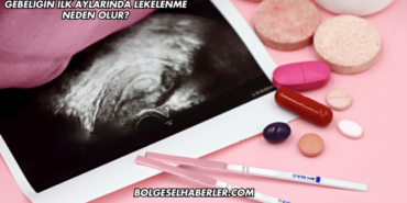 Gebeliğin İlk Aylarında Lekelenme Neden Olur?