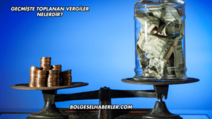 Geçmişte Toplanan Vergiler Nelerdir?