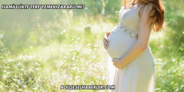 Hamilelikte Tere Yemek Zararlı mı?