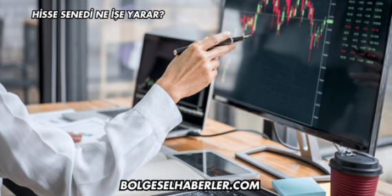 Hisse Senedi Ne İşe Yarar?