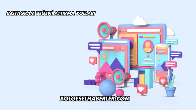 Instagram Beğeni Attırma Yolları