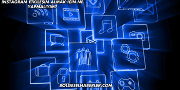 Instagram Etkileşim Almak İçin Ne Yapmalıyım?