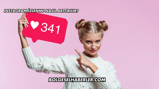 Instagram İzlenme Nasıl Arttırılır?