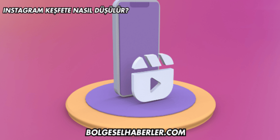 Instagram Keşfete Nasıl Düşülür?