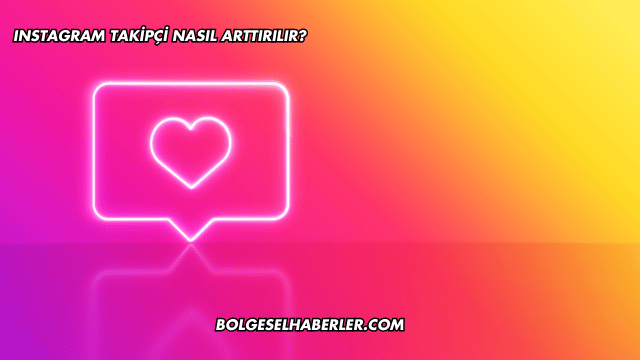 Instagram Takipçi Nasıl Arttırılır?