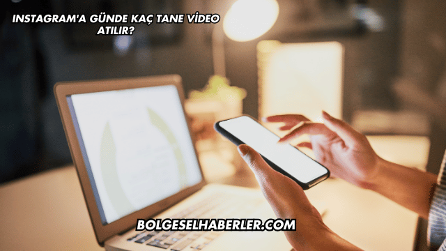 Instagram'a Günde Kaç Tane Video Atılır?