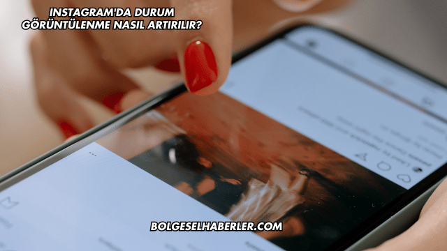 Instagram'da Durum Görüntülenme Nasıl Artırılır?