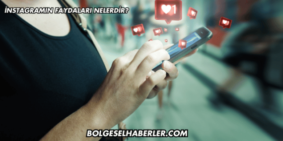 İnstagramın Faydaları Nelerdir?