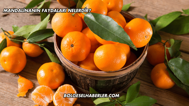 Mandalinanın Faydaları Nelerdir?