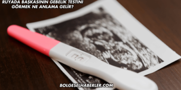 Rüyada Başkasının Gebelik Testini Görmek Ne Anlama Gelir?