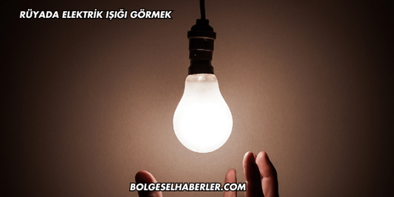 Rüyada Elektrik Işığı Görmek