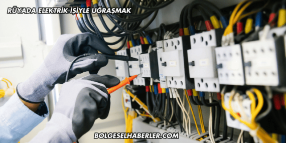 Rüyada Elektrik İşiyle Uğraşmak