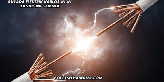 Rüyada Elektrik Kablosunun Yandığını Görmek