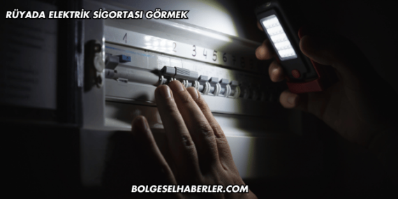 Rüyada Elektrik Sigortası Görmek