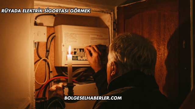 Rüyada Elektrik Sigortası Görmek