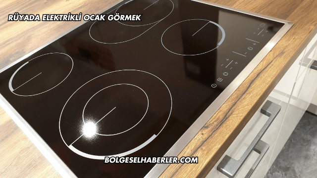 Rüyada Elektrikli Ocak Görmek