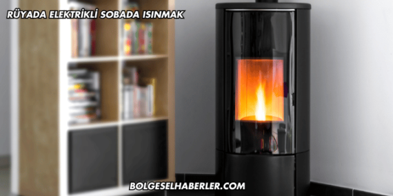 Rüyada Elektrikli Sobada Isınmak