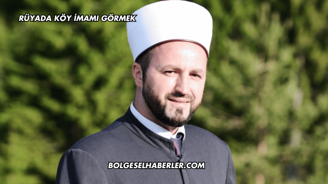 Rüyada Köy İmamı Görmek