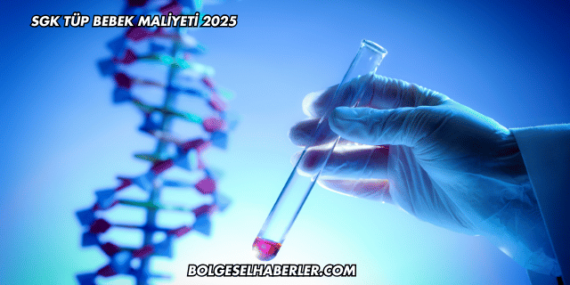 SGK Tüp Bebek Maliyeti 2025