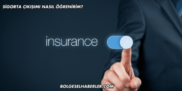 Sigorta Çıkışımı Nasıl Öğrenirim?