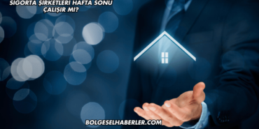 Sigorta Şirketleri Hafta Sonu Çalışır mı?