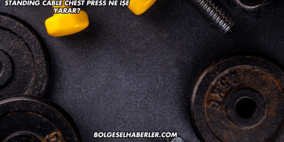 Standing Cable Chest Press Ne İşe Yarar?
