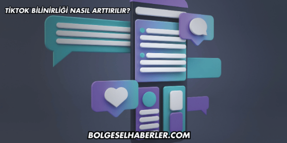 TikTok Bilinirliği Nasıl Arttırılır?