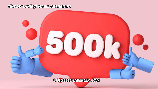 TikTok Takipçi Nasıl Arttırılır?