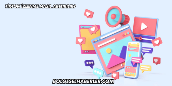 Tiktok İzlenme Nasıl Arttırılır?