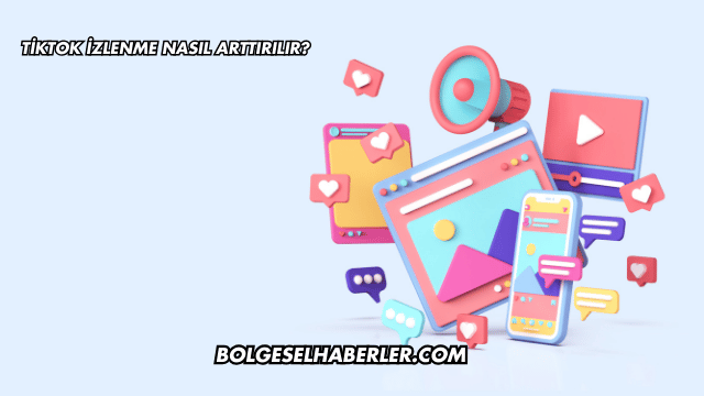 Tiktok İzlenme Nasıl Arttırılır?