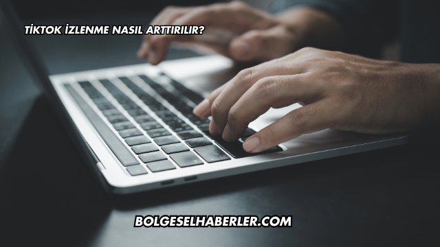Tiktok İzlenme Nasıl Arttırılır?