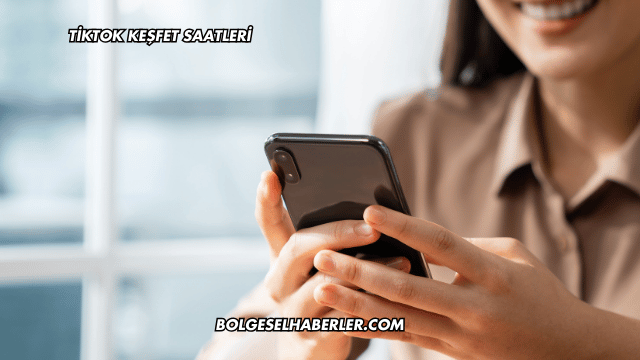 Tiktok Keşfet Saatleri