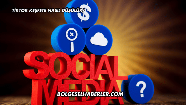 Tiktok Keşfete Nasıl Düşülür?