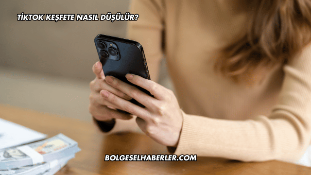 Tiktok Keşfete Nasıl Düşülür?