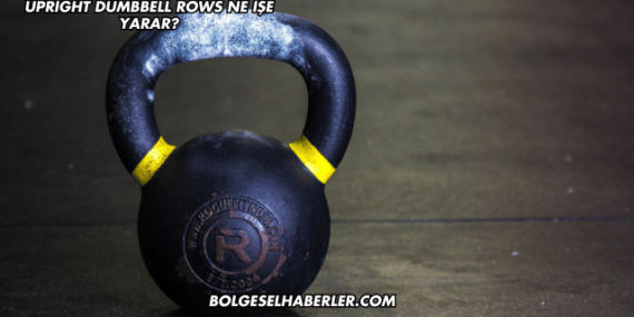Upright Dumbbell Rows Ne İşe Yarar?