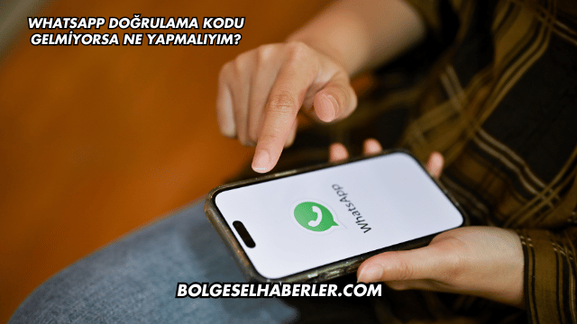 WhatsApp Doğrulama Kodu Gelmiyorsa Ne Yapmalıyım?