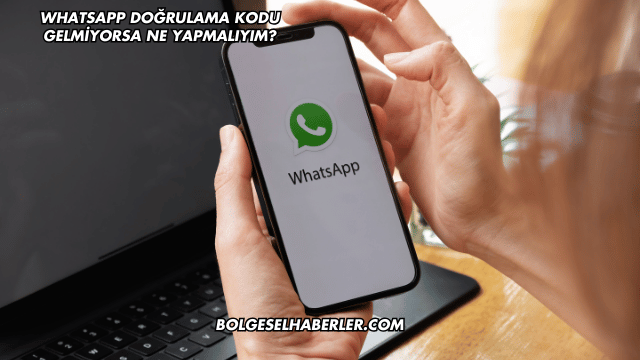 WhatsApp Doğrulama Kodu Gelmiyorsa Ne Yapmalıyım?