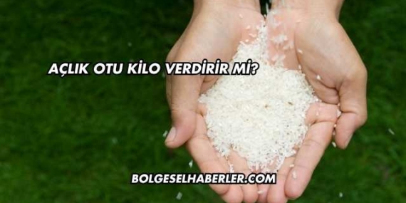 Açlık Otu Kilo Verdirir mi?