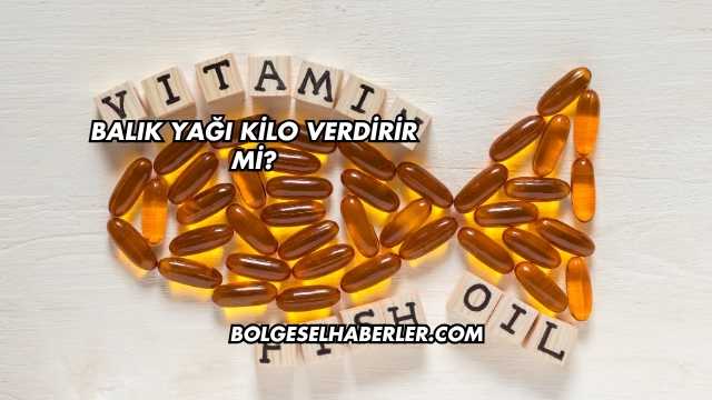 Balık Yağı Kilo Verdirir mi?
