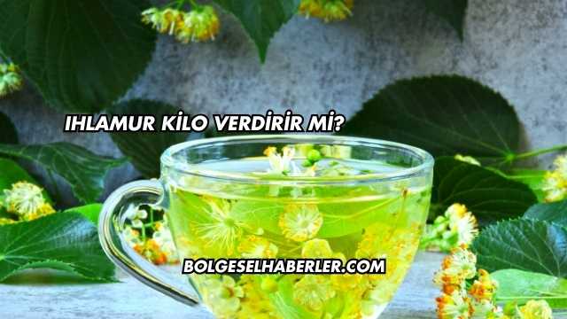 Ihlamur Kilo Verdirir mi?