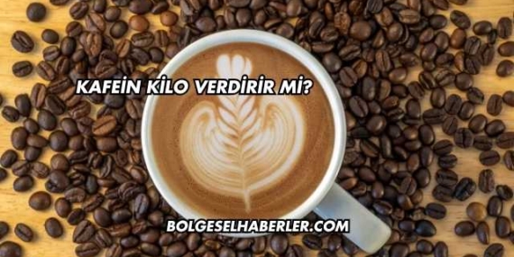 Kafein Kilo Verdirir mi?