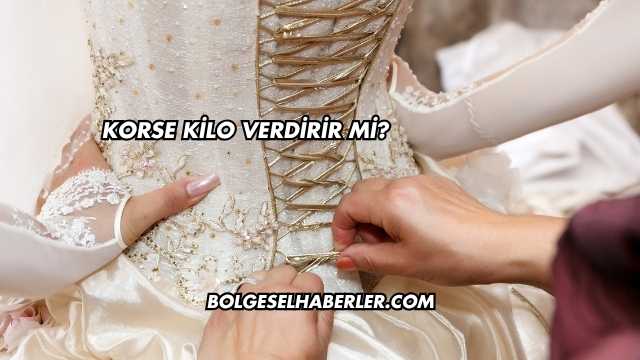 Korse Kilo Verdirir mi