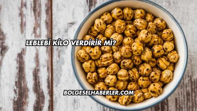 Leblebi Kilo Verdirir mi?