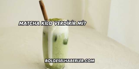 Matcha Kilo Verdirir mi?
